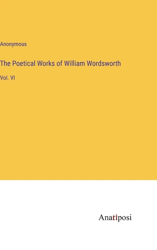 The Poetical Works of William Wordsworth: Vol. VI