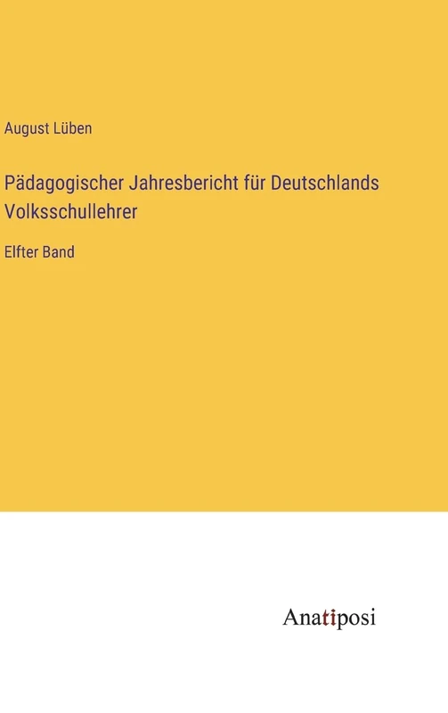 Pädagogischer Jahresbericht für Deutschlands Volksschullehrer: Elfter Band