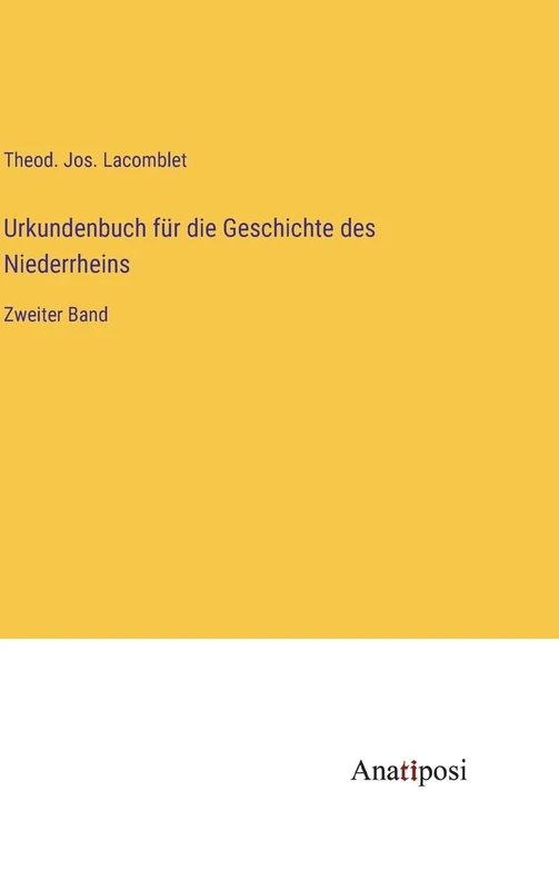 Urkundenbuch für die Geschichte des Niederrheins: Zweiter Band