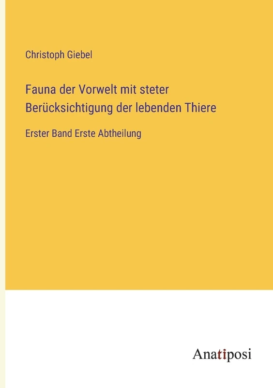 Fauna der Vorwelt mit steter Berücksichtigung der lebenden Thiere: Erster Band Erste Abtheilung
