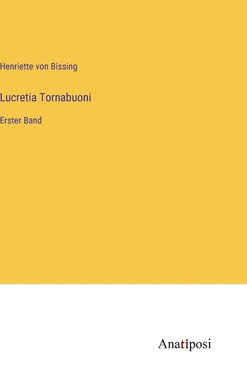 Lucretia Tornabuoni: Erster Band