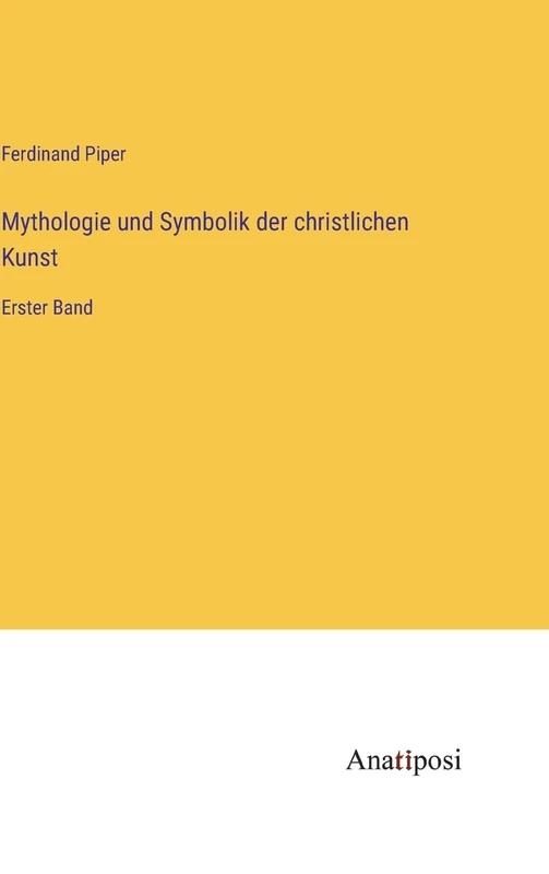 Mythologie und Symbolik der christlichen Kunst: Erster Band