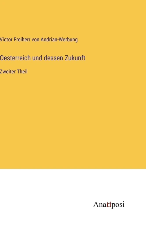 Oesterreich und dessen Zukunft: Zweiter Theil
