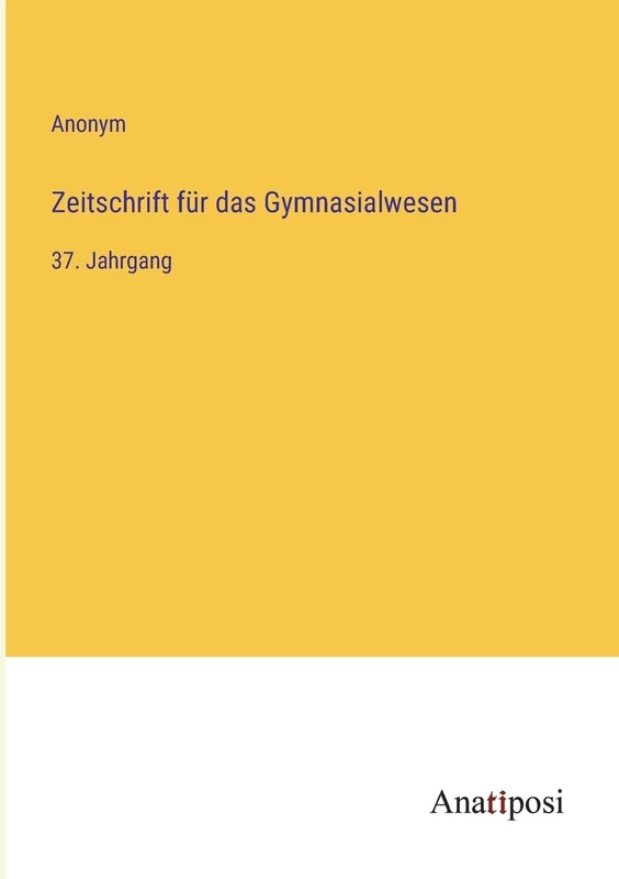 Zeitschrift für das Gymnasialwesen: 37. Jahrgang
