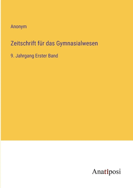 Zeitschrift für das Gymnasialwesen: 9. Jahrgang Erster Band
