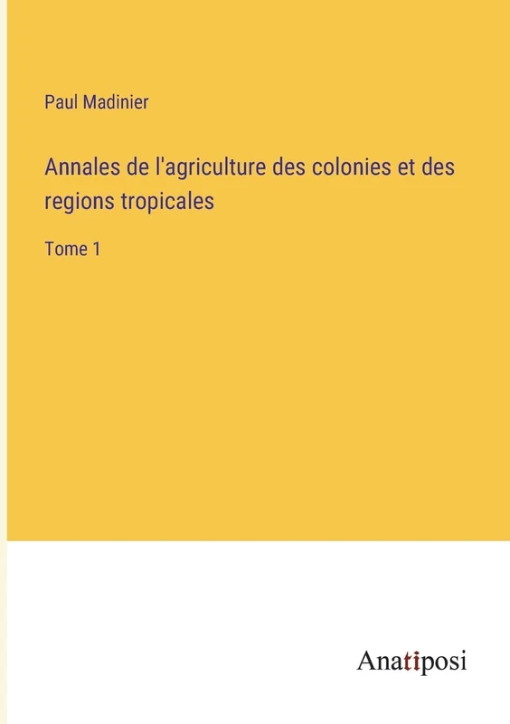 Annales de l'agriculture des colonies et des regions tropicales: Tome 1