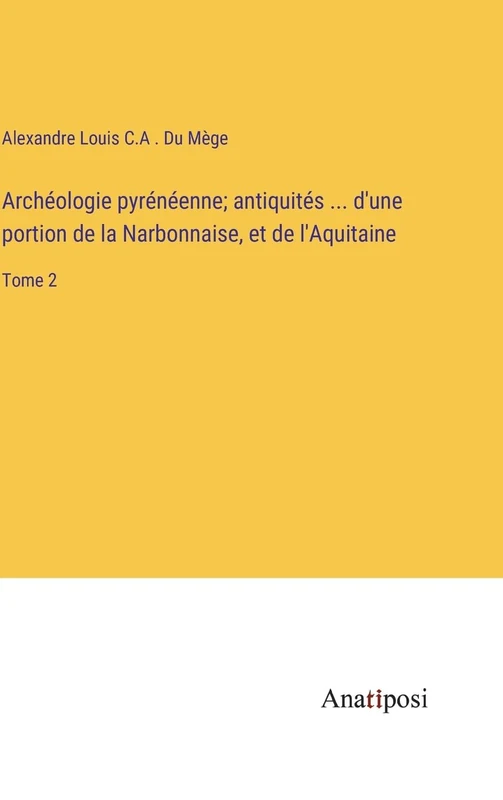 Archéologie pyrénéenne; antiquités ... d'une portion de la Narbonnaise, et de l'Aquitaine: Tome 2 - Image 1