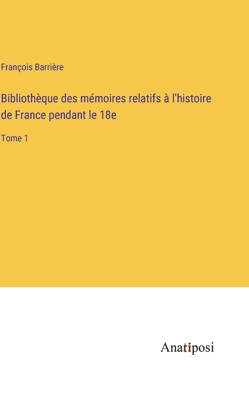 Bibliothèque des mémoires relatifs à l'histoire de France pendant le 18e: Tome 1