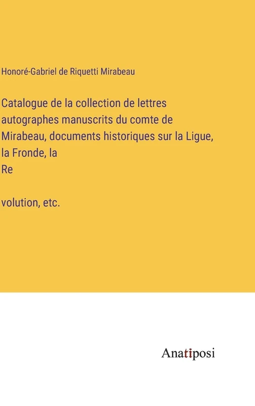 Catalogue de la collection de lettres autographes manuscrits du comte de Mirabeau, documents historiques sur la Ligue, la Fronde, la Révolution, etc. - Image 1