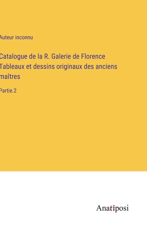 Catalogue de la R. Galerie de Florence Tableaux et dessins originaux des anciens maîtres: Partie.2