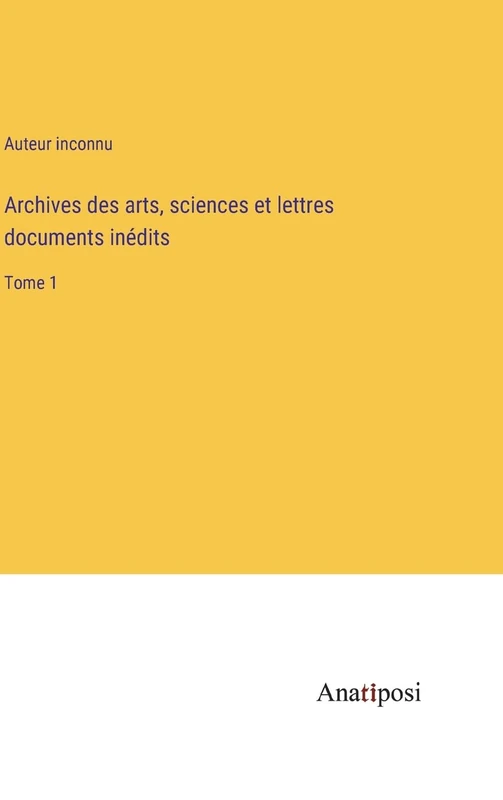 Archives des arts, sciences et lettres documents inédits: Tome 1