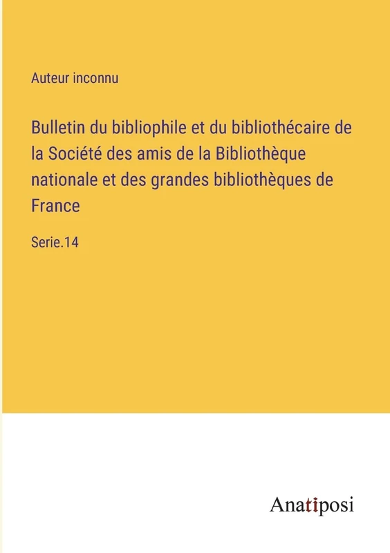 Bulletin du bibliophile et du bibliothécaire de la Société des amis de la Bibliothèque nationale et des grandes bibliothèques de France: Serie.14