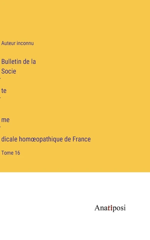 Bulletin de la Société médicale homoeopathique de France: Tome 16