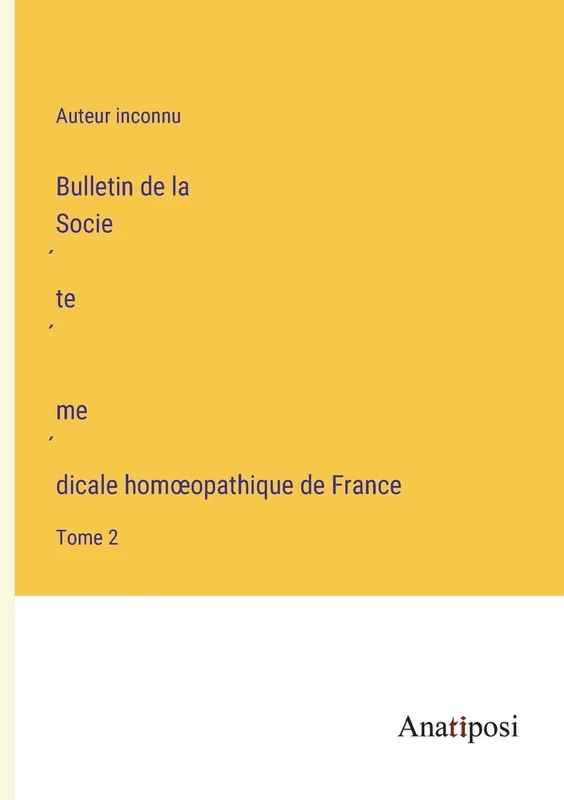 Bulletin de la Société médicale homoeopathique de France: Tome 2