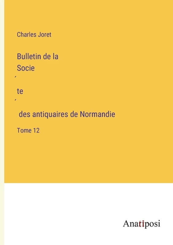 Bulletin de la Société des antiquaires de Normandie: Tome 12 - Image 1