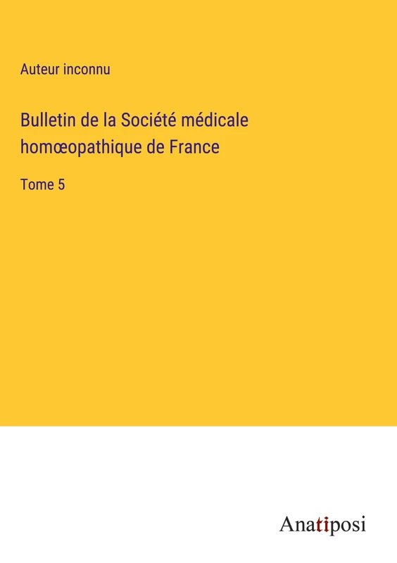 Bulletin de la Société médicale homoeopathique de France: Tome 5