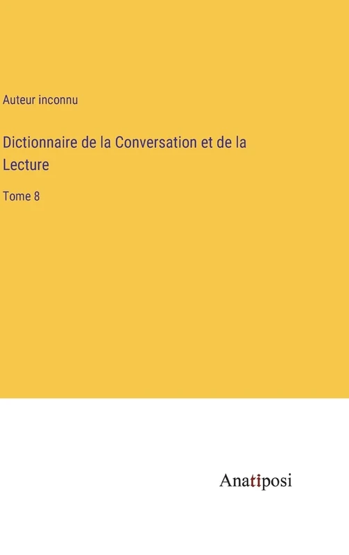 Dictionnaire de la Conversation et de la Lecture: Tome 8