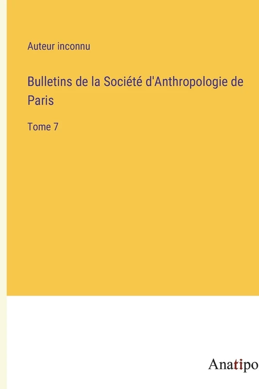 Bulletins de la Société d'Anthropologie de Paris: Tome 7