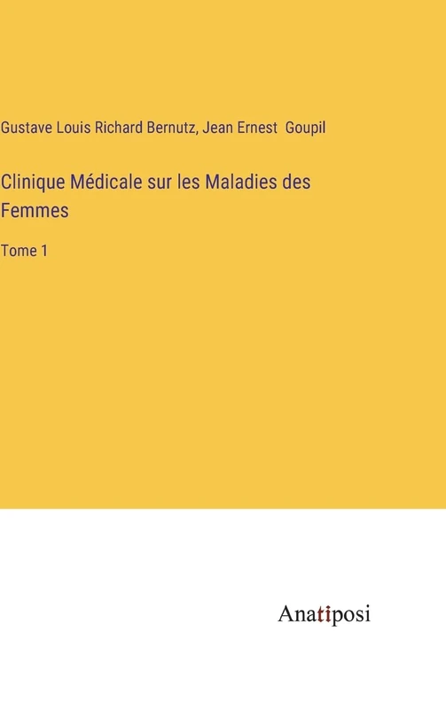 Clinique Médicale sur les Maladies des Femmes: Tome 1