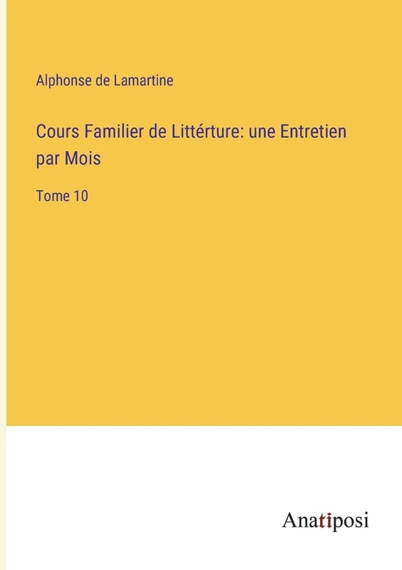 Cours Familier de Littérture: une Entretien par Mois: Tome 10