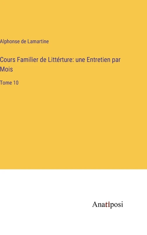 Cours Familier de Littérture: une Entretien par Mois: Tome 10