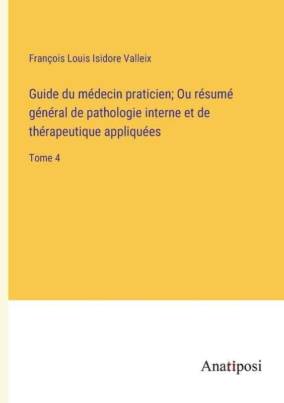 Guide du médecin praticien; Ou résumé général de pathologie interne et de thérapeutique appliquées: Tome 4