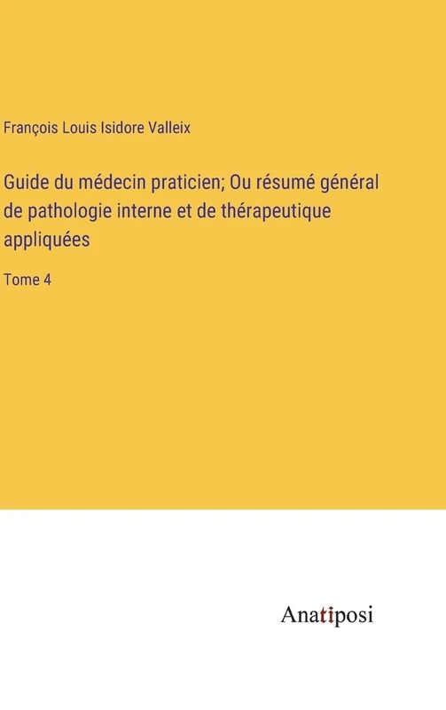 Guide du médecin praticien; Ou résumé général de pathologie interne et de thérapeutique appliquées: Tome 4 - Image 1