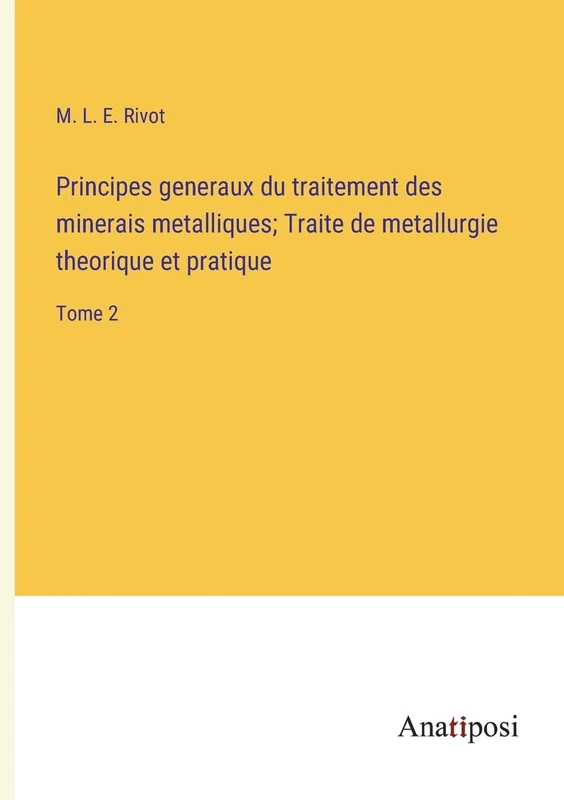 Principes generaux du traitement des minerais metalliques; Traite de metallurgie theorique et pratique: Tome 2