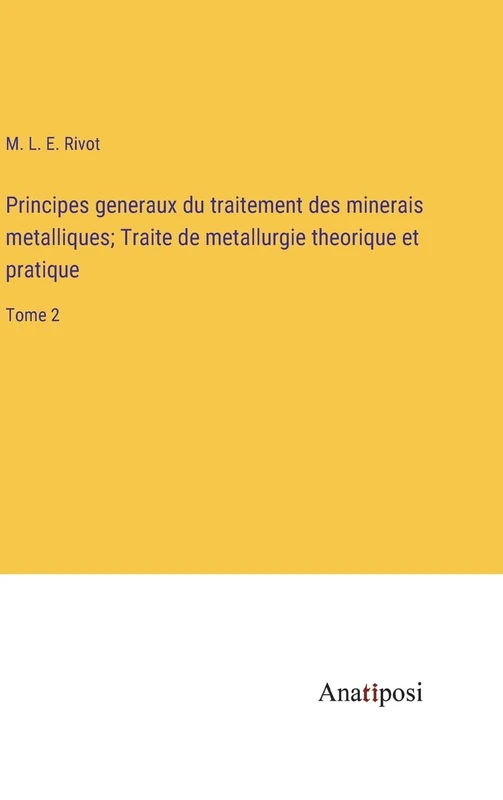 Principes generaux du traitement des minerais metalliques; Traite de metallurgie theorique et pratique: Tome 2