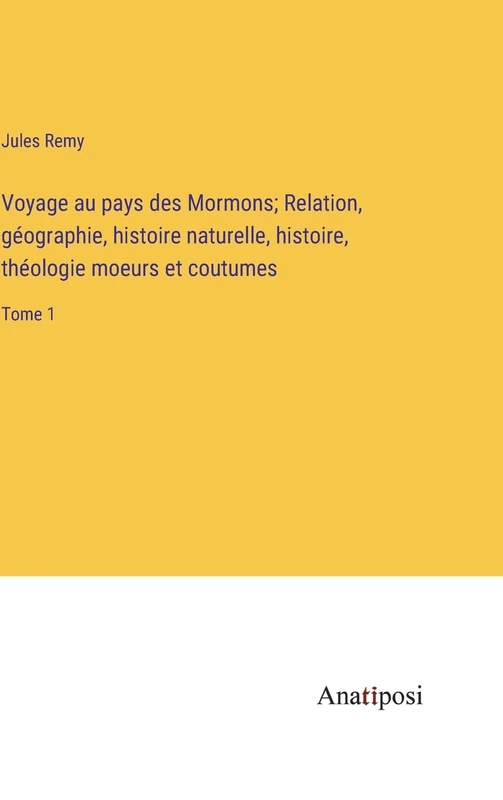 Voyage au pays des Mormons; Relation, géographie, histoire naturelle, histoire, théologie moeurs et coutumes: Tome 1 - Image 1