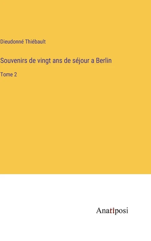 Souvenirs de vingt ans de séjour a Berlin: Tome 2