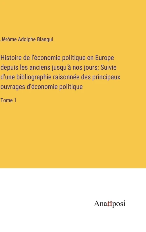 Histoire de l'économie politique en Europe depuis les anciens jusqu'à nos jours; Suivie d'une bibliographie raisonnée des principaux ouvrages d'économie politique: Tome 1
