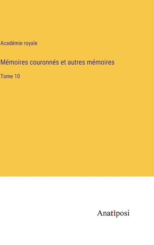 Mémoires couronnés et autres mémoires: Tome 10