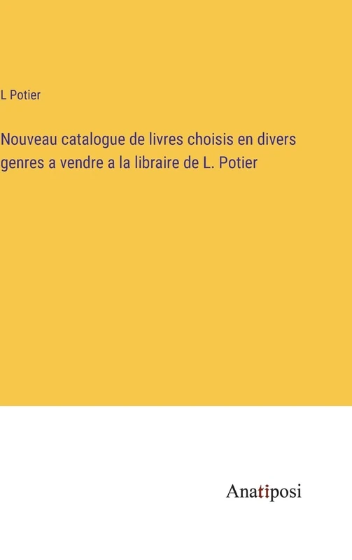 Nouveau catalogue de livres choisis en divers genres a vendre a la libraire de L. Potier