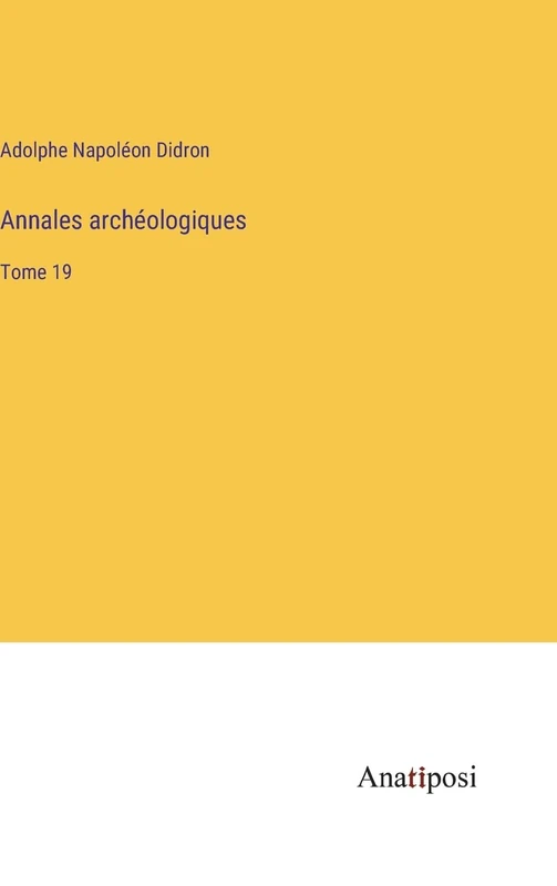 Annales archéologiques: Tome 19