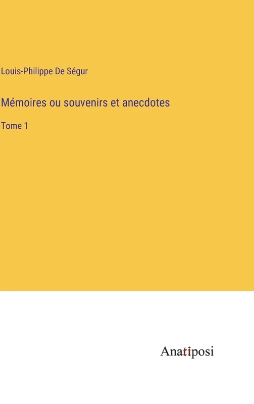 Mémoires ou souvenirs et anecdotes: Tome 1