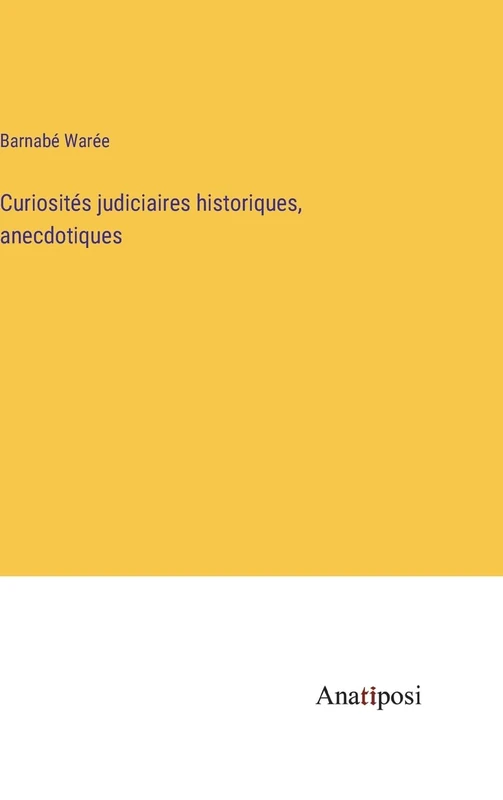 Curiosités judiciaires historiques, anecdotiques