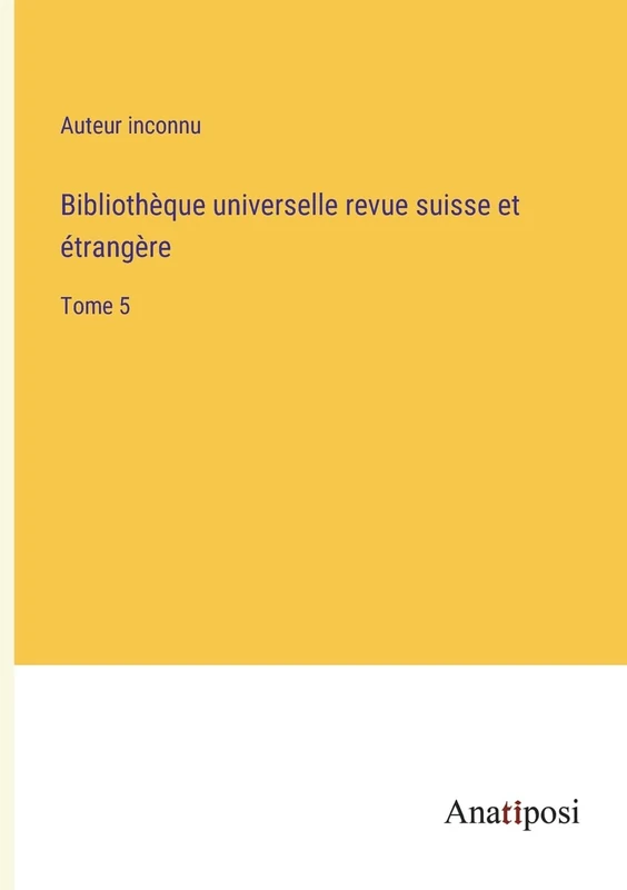 Bibliothèque universelle revue suisse et étrangère: Tome 5