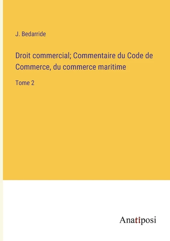Droit commercial; Commentaire du Code de Commerce, du commerce maritime: Tome 2