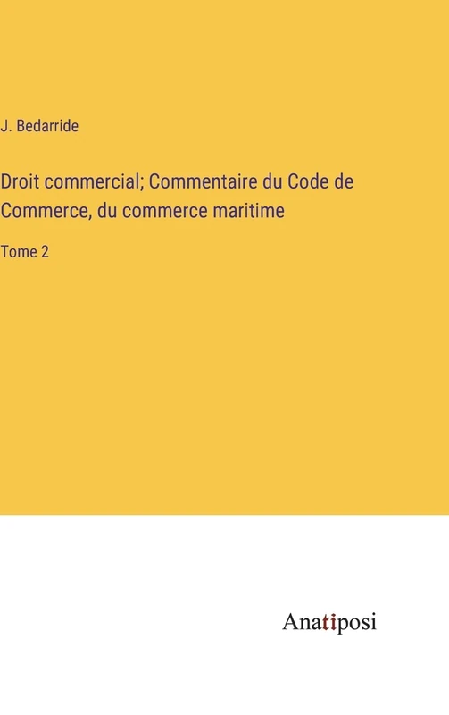 Droit commercial; Commentaire du Code de Commerce, du commerce maritime: Tome 2