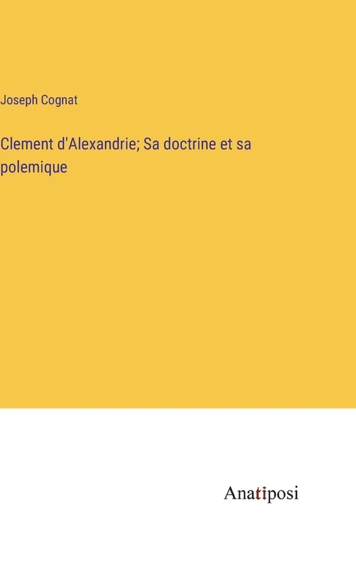 Clement d'Alexandrie; Sa doctrine et sa polemique - Image 1