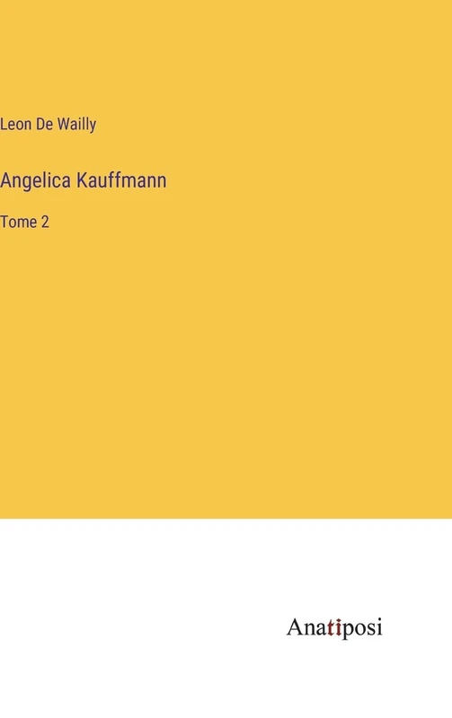 Angelica Kauffmann: Tome 2