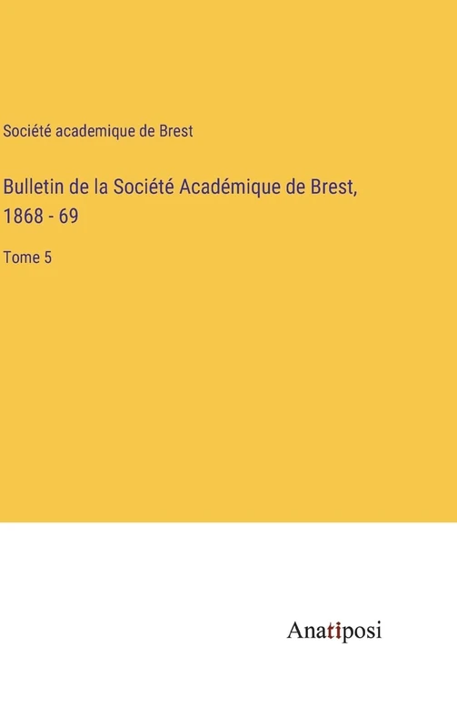 Bulletin de la Société Académique de Brest, 1868 - 69: Tome 5