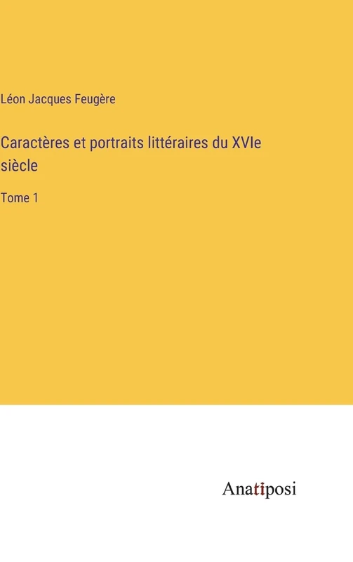 Caractères et portraits littéraires du XVIe siècle: Tome 1