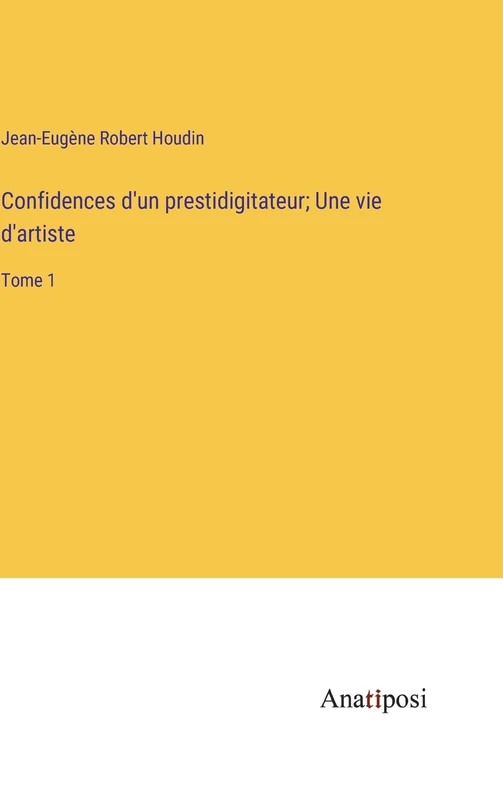 Confidences d'un prestidigitateur; Une vie d'artiste: Tome 1