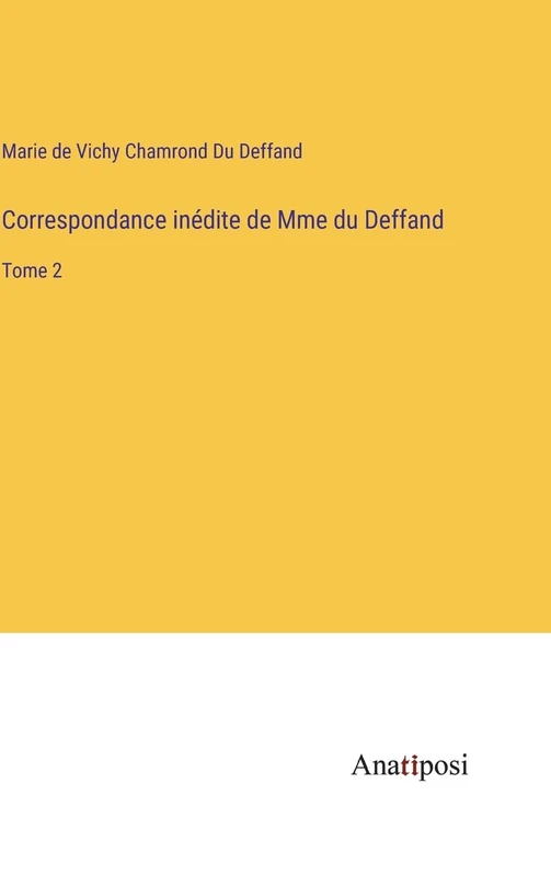 Correspondance inédite de Mme du Deffand: Tome 2
