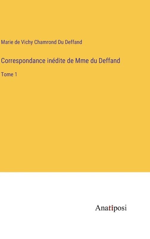 Correspondance inédite de Mme du Deffand: Tome 1
