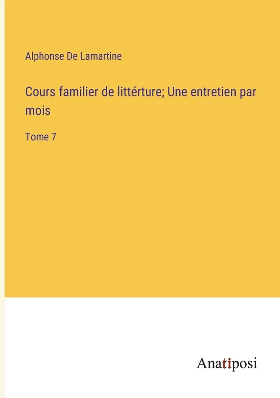 Cours familier de littérture; Une entretien par mois: Tome 7