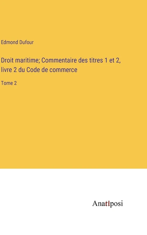 Droit maritime; Commentaire des titres 1 et 2, livre 2 du Code de commerce: Tome 2