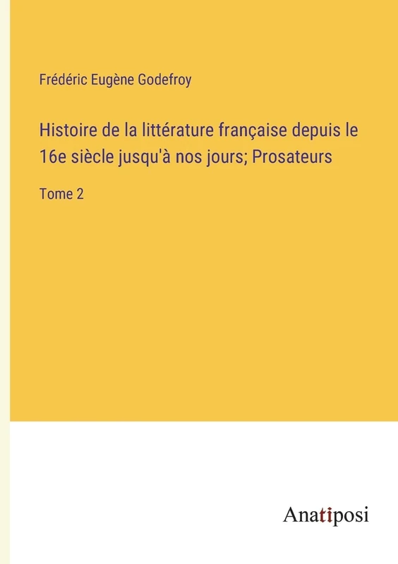 Histoire de la littérature française depuis le 16e siècle jusqu'à nos jours; Prosateurs: Tome 2 - Image 1
